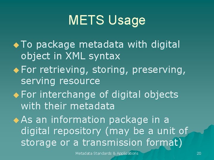 METS Usage u To package metadata with digital object in XML syntax u For