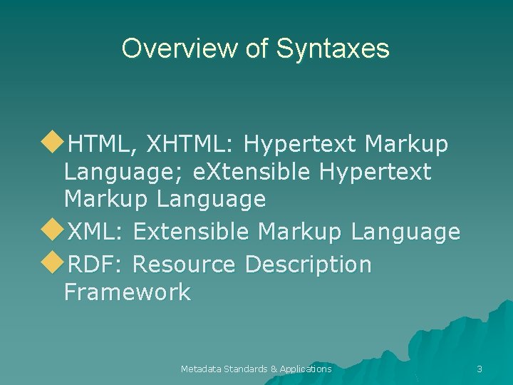 Overview of Syntaxes u. HTML, XHTML: Hypertext Markup Language; e. Xtensible Hypertext Markup Language