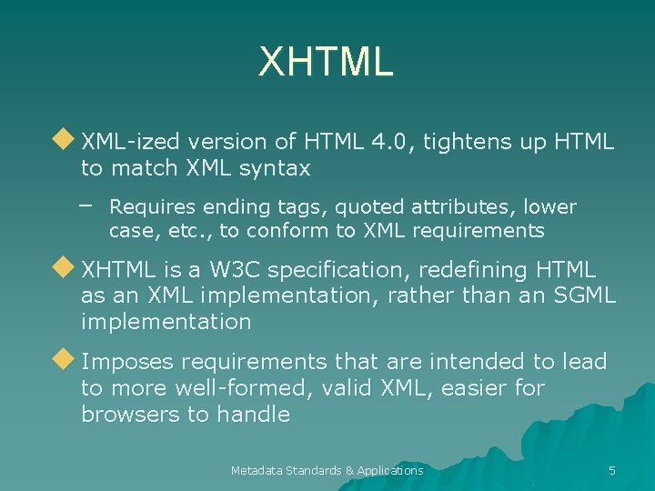 XHTML u XML-ized version of HTML 4. 0, tightens up HTML to match XML