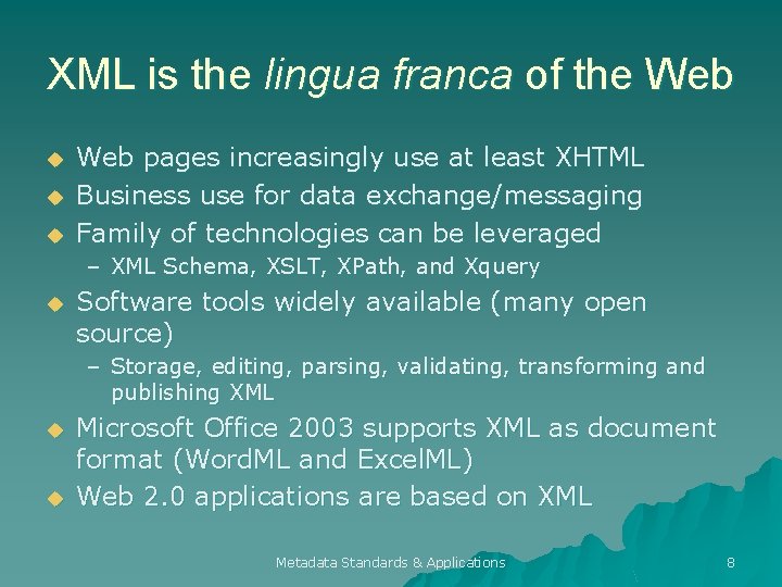 XML is the lingua franca of the Web u u u Web pages increasingly