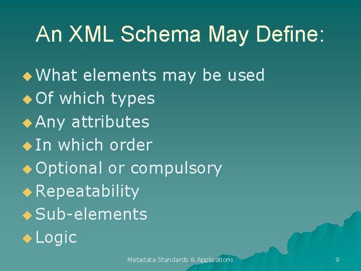 An XML Schema May Define: u What elements may be used u Of which