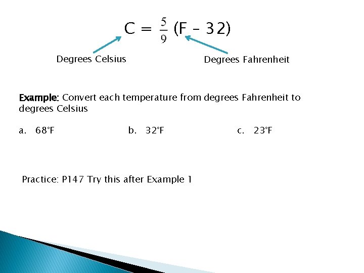 C= (F – 32) Degrees Celsius Degrees Fahrenheit Example: Convert each temperature from degrees