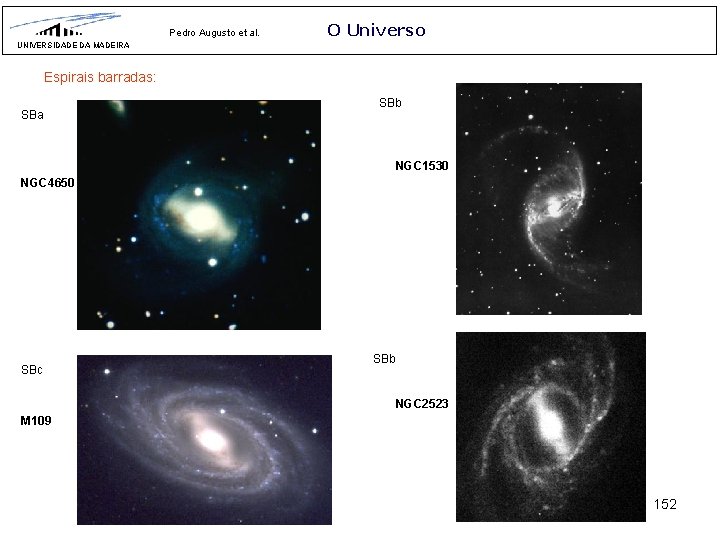 Pedro Augusto et al. O Universo UNIVERSIDADE DA MADEIRA Espirais barradas: SBa SBb NGC