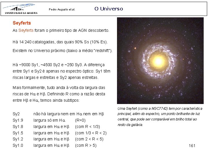 O Universo Pedro Augusto et al. UNIVERSIDADE DA MADEIRA Seyferts As Seyferts foram o