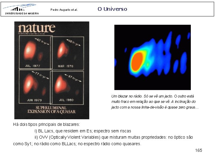 Pedro Augusto et al. O Universo UNIVERSIDADE DA MADEIRA Um blazar no rádio. Só