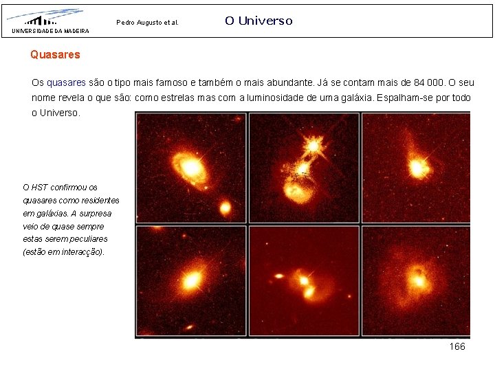 Pedro Augusto et al. O Universo UNIVERSIDADE DA MADEIRA Quasares Os quasares são o