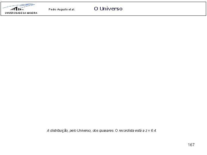 Pedro Augusto et al. O Universo UNIVERSIDADE DA MADEIRA A distribuição, pelo Universo, dos