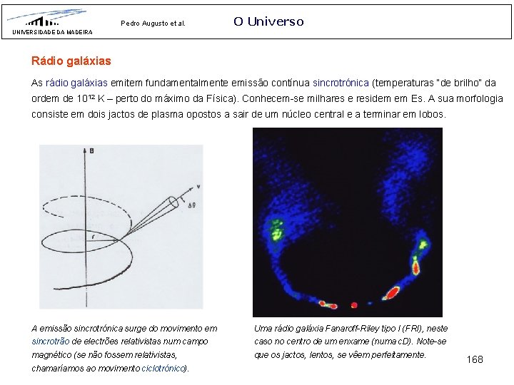 Pedro Augusto et al. O Universo UNIVERSIDADE DA MADEIRA Rádio galáxias As rádio galáxias