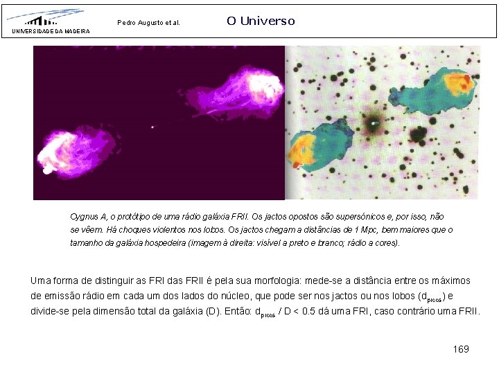 Pedro Augusto et al. O Universo UNIVERSIDADE DA MADEIRA Cygnus A, o protótipo de