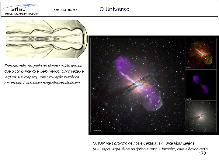Pedro Augusto et al. O Universo UNIVERSIDADE DA MADEIRA Formalmente, um jacto de plasma