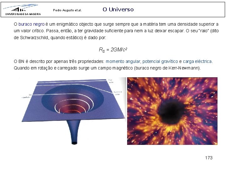 Pedro Augusto et al. O Universo UNIVERSIDADE DA MADEIRA O buraco negro é um