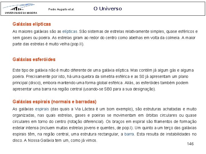 Pedro Augusto et al. O Universo UNIVERSIDADE DA MADEIRA Galáxias elípticas As maiores galáxias