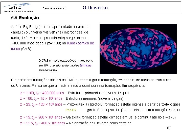 O Universo Pedro Augusto et al. UNIVERSIDADE DA MADEIRA 6. 5 Evolução Após o