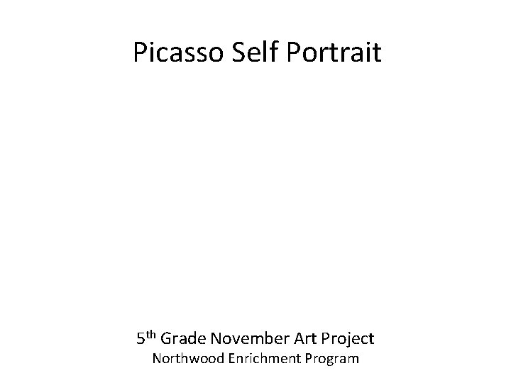 Picasso Self Portrait 5 th Grade November Art Project Northwood Enrichment Program 