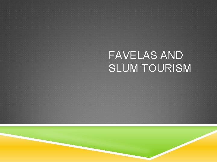 FAVELAS AND SLUM TOURISM 