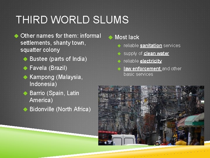 THIRD WORLD SLUMS Other names for them: informal settlements, shanty town, squatter colony Bustee