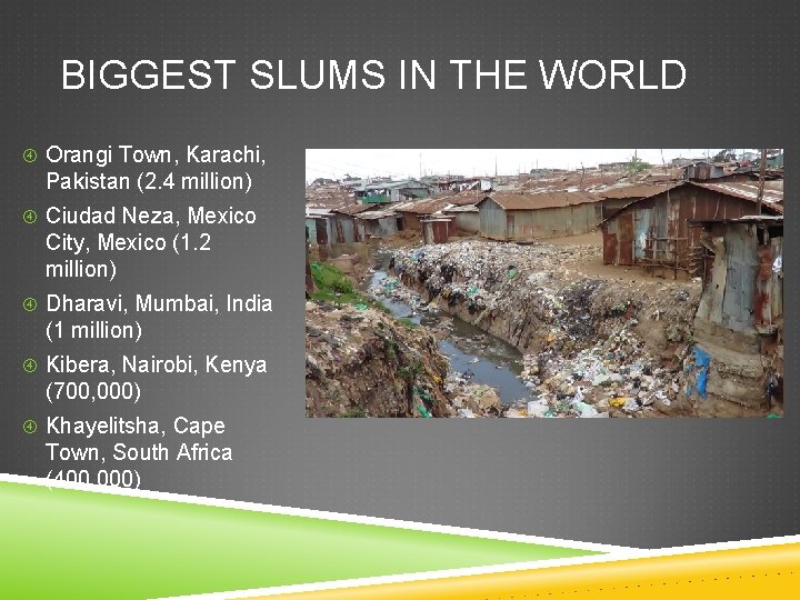 BIGGEST SLUMS IN THE WORLD Orangi Town, Karachi, Pakistan (2. 4 million) Ciudad Neza,