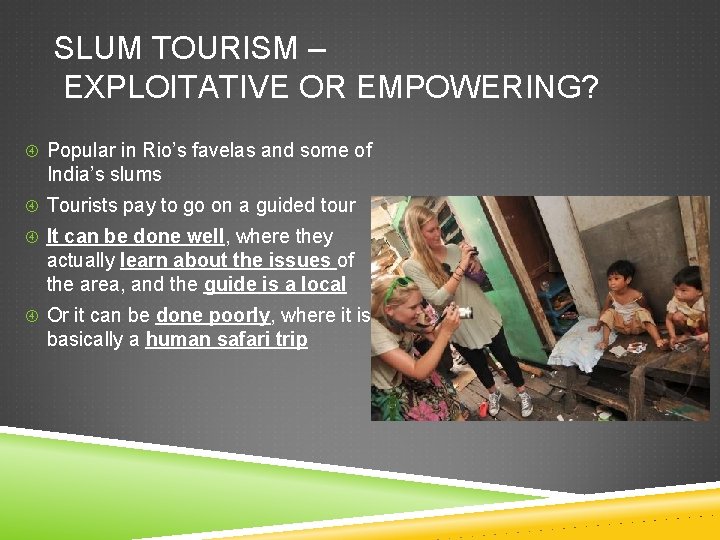 SLUM TOURISM – EXPLOITATIVE OR EMPOWERING? Popular in Rio’s favelas and some of India’s