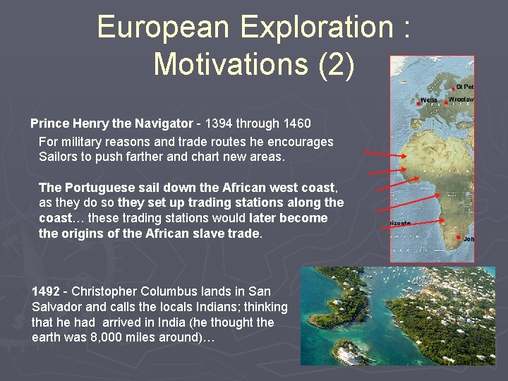 European Exploration : Motivations (2) Prince Henry the Navigator - 1394 through 1460 For