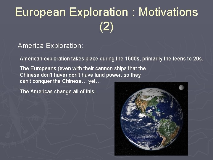 European Exploration : Motivations (2) America Exploration: American exploration takes place during the 1500