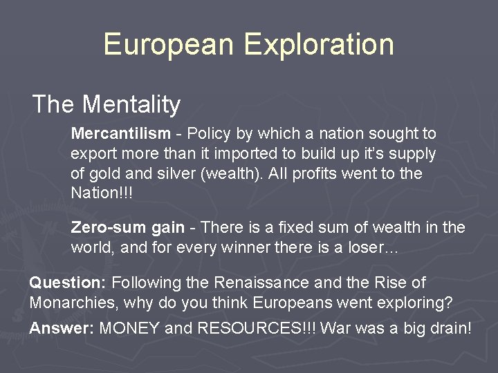European Exploration The Mentality Mercantilism - Policy by which a nation sought to export