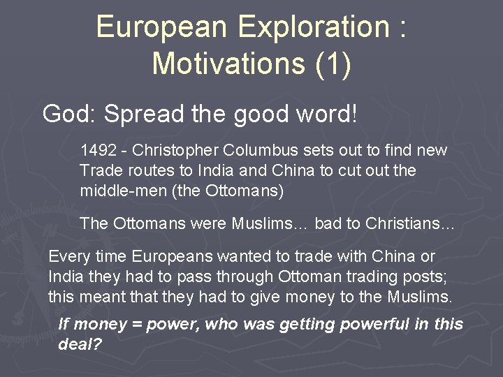 European Exploration : Motivations (1) God: Spread the good word! 1492 - Christopher Columbus