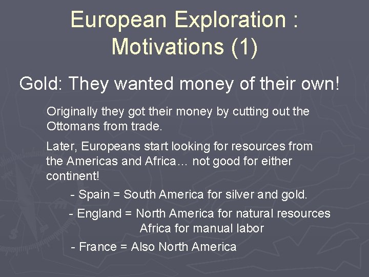 European Exploration : Motivations (1) Gold: They wanted money of their own! Originally they