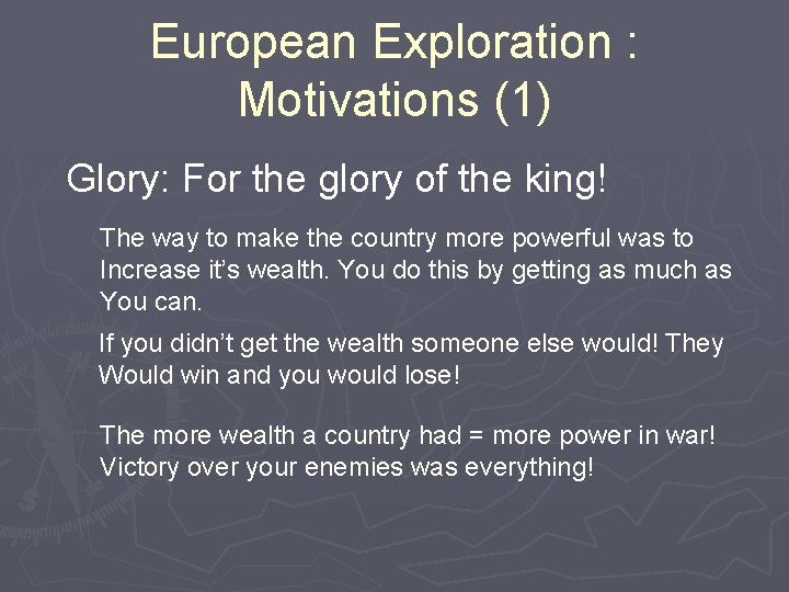 European Exploration : Motivations (1) Glory: For the glory of the king! The way