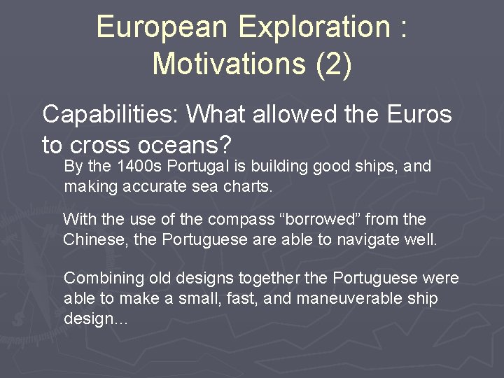 European Exploration : Motivations (2) Capabilities: What allowed the Euros to cross oceans? By