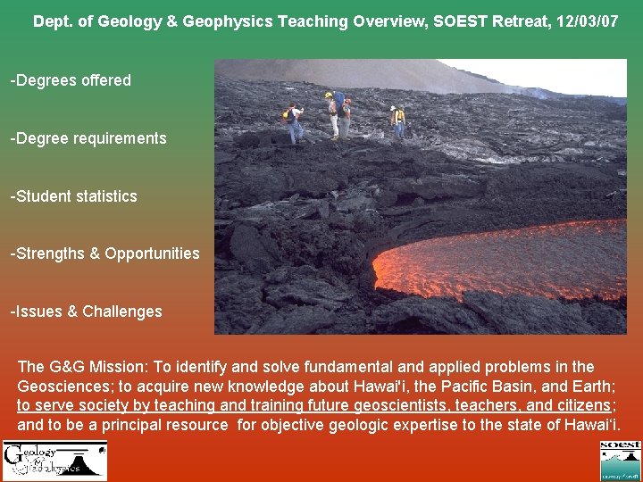 Dept. of Geology & Geophysics Teaching Overview, SOEST Retreat, 12/03/07 -Degrees offered -Degree requirements