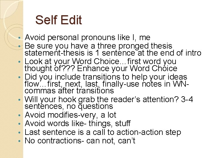 Self Edit • • • Avoid personal pronouns like I, me Be sure you