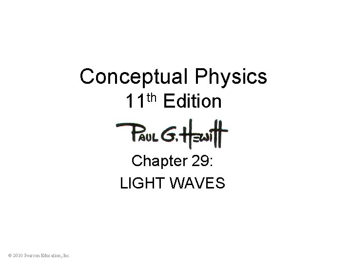 Conceptual Physics 11 th Edition Chapter 29: LIGHT WAVES © 2010 Pearson Education, Inc.