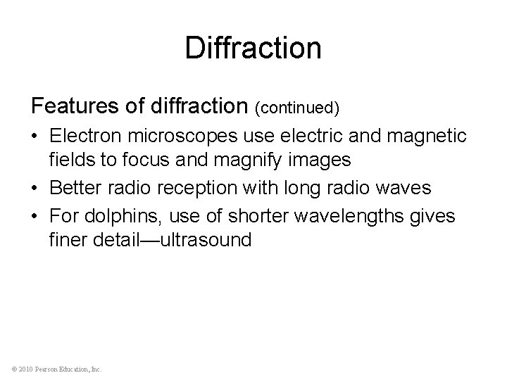 Diffraction Features of diffraction (continued) • Electron microscopes use electric and magnetic fields to