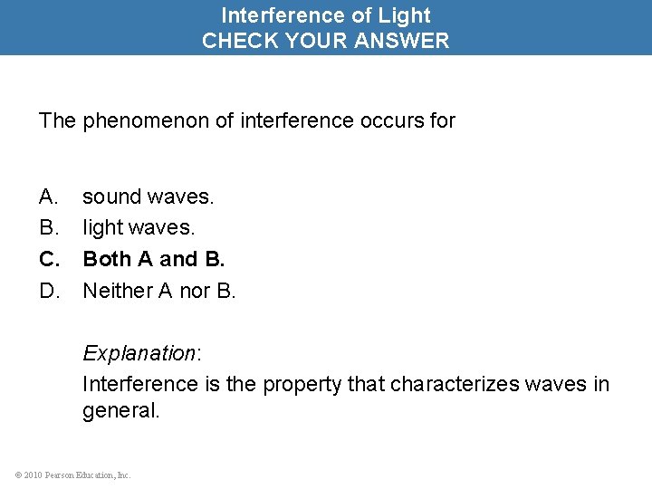 Interference of Light CHECK YOUR ANSWER The phenomenon of interference occurs for A. B.