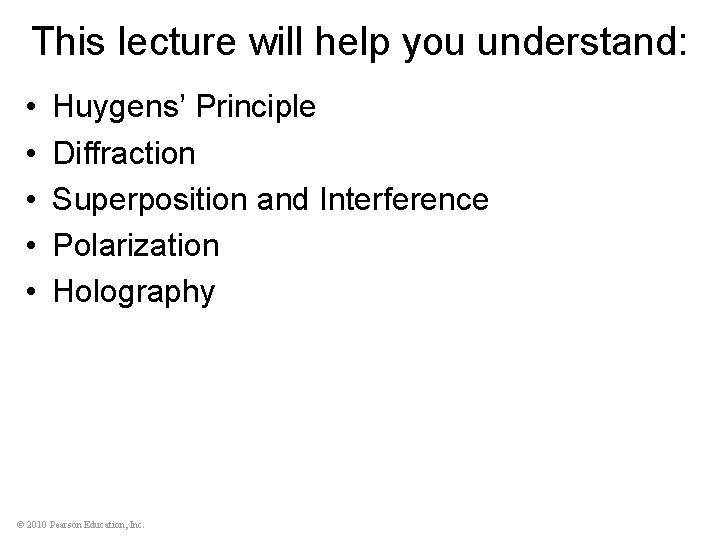 This lecture will help you understand: • • • Huygens’ Principle Diffraction Superposition and