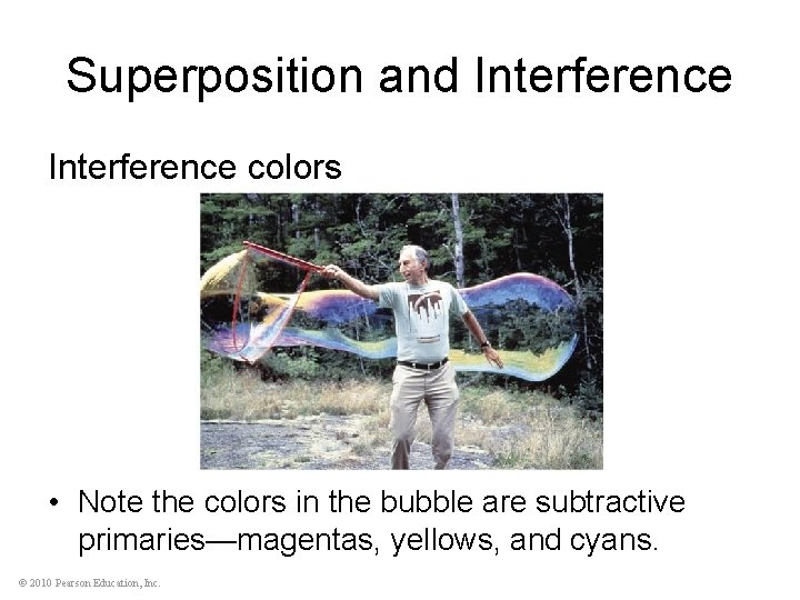 Superposition and Interference colors • Note the colors in the bubble are subtractive primaries—magentas,