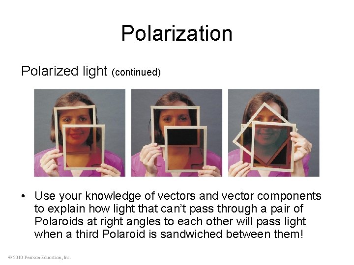 Polarization Polarized light (continued) • Use your knowledge of vectors and vector components to