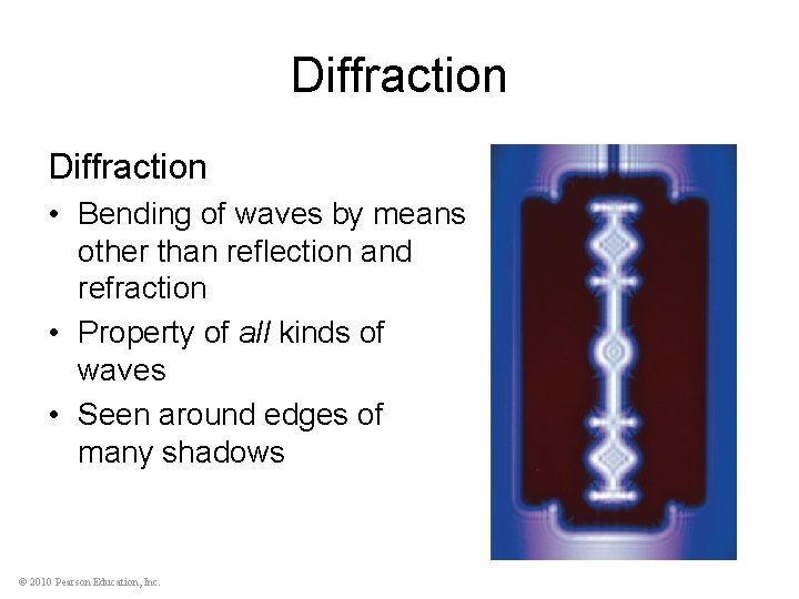 Diffraction • Bending of waves by means other than reflection and refraction • Property