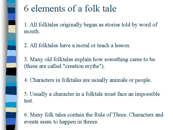 6 elements of a folk tale 1. All folktales originally began as stories told