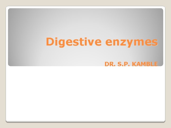 Digestive enzymes DR. S. P. KAMBLE 