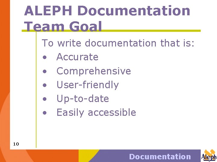 ALEPH Documentation Team Goal To write documentation that is: • Accurate • Comprehensive •