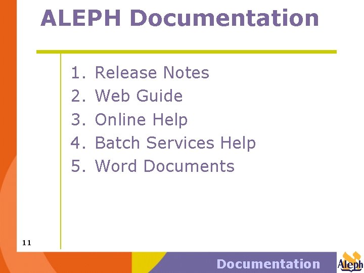 ALEPH Documentation 1. 2. 3. 4. 5. Release Notes Web Guide Online Help Batch