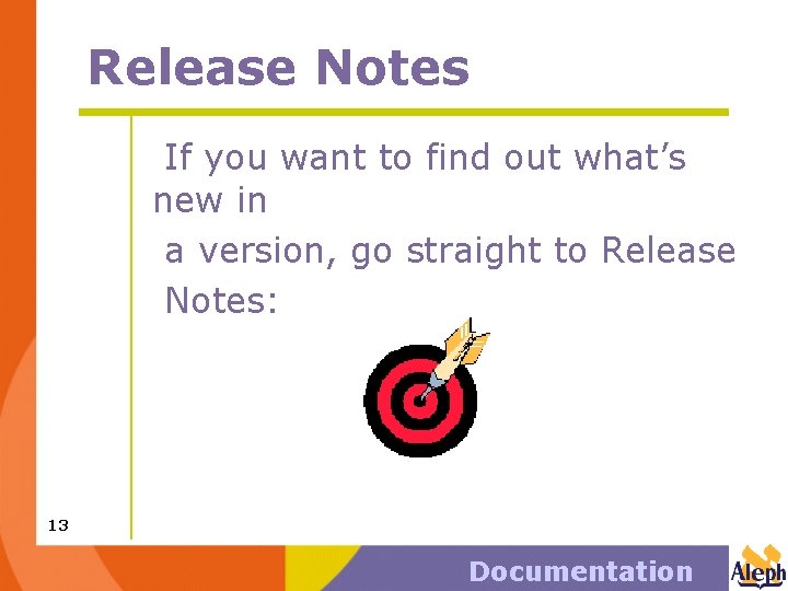 Release Notes If you want to find out what’s new in a version, go