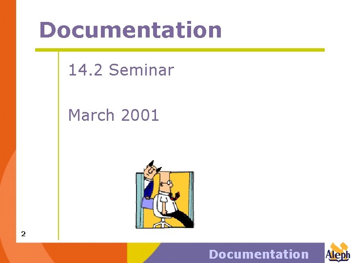 Documentation 14. 2 Seminar March 2001 2 Documentation 