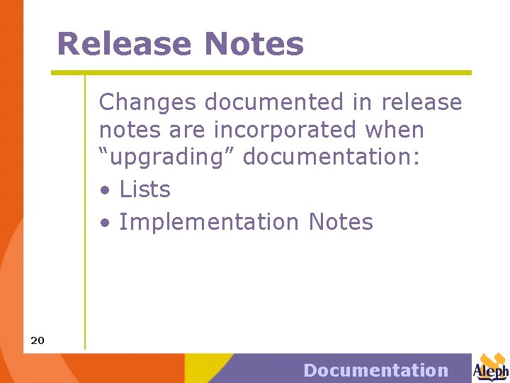 Release Notes Changes documented in release notes are incorporated when “upgrading” documentation: • Lists