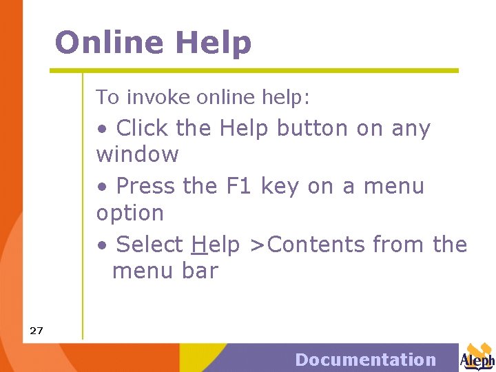 Online Help To invoke online help: • Click the Help button on any window
