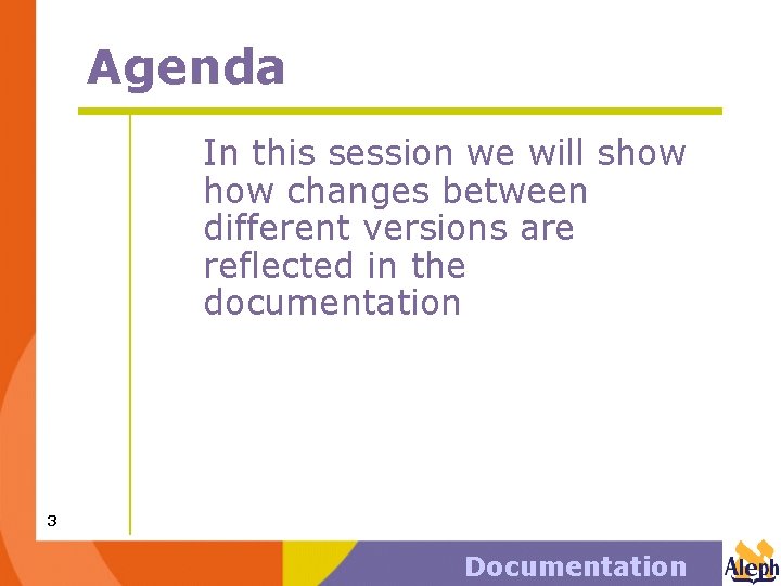 Agenda In this session we will show changes between different versions are reflected in