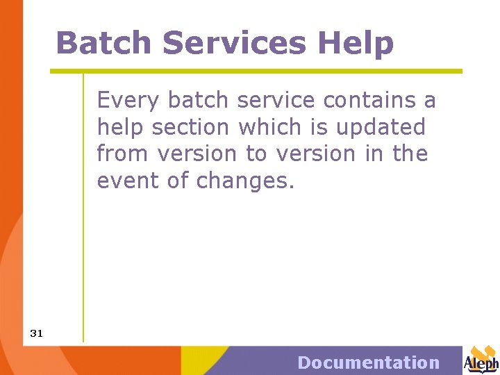 Batch Services Help Every batch service contains a help section which is updated from