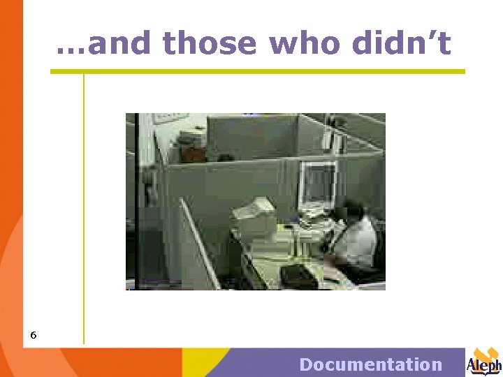 …and those who didn’t 6 Documentation 