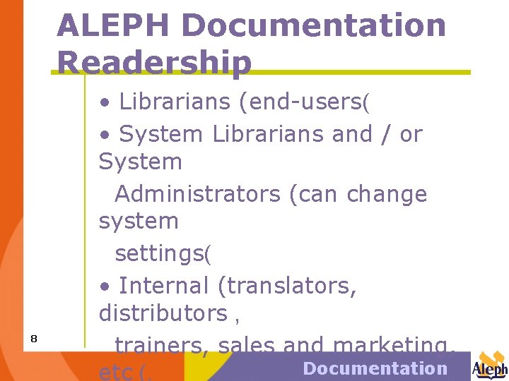 ALEPH Documentation Readership 8 • Librarians (end-users( • System Librarians and / or System